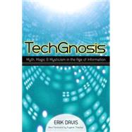 TechGnosis Myth, Magic, and Mysticism in the Age of Information by Davis, Erik; Thacker, Eugene, 9781583949306