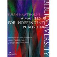 Bibliodiversity  A Manifesto for Independent Publishing by Hawthorne, Susan, 9781742199306