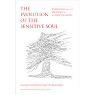 The Evolution of the Sensitive Soul Learning and the Origins of Consciousness by Ginsburg, Simona; Jablonka, Eva, 9780262039307