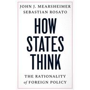 How States Think by Mearsheimer, John J; Rosato, Sebastian, 9780300269307