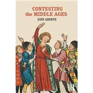 Contesting the Middle Ages: Debates that are Changing our Narrative of Medieval History by Aberth; John, 9780415729307