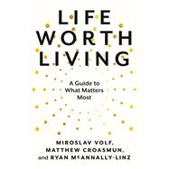 Life Worth Living by Miroslav Volf; Matthew Croasmun; Ryan McAnnally-Linz, 9780593489307