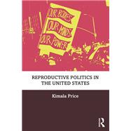 Reproductive Politics in the United States by Price; Kimala, 9781138049307
