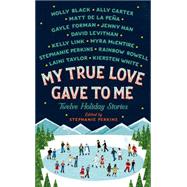 My True Love Gave To Me Twelve Holiday Stories by Black, Holly; Carter, Ally; de la Pena, Mathew; Forman, Gayle; Han, Jenny; Levithan, David; Link, Kelly; McEntire, Myra; Perkins, Stephanie; Rowell, Rainbow; Taylor, Laini; White, Kiersten, 9781250059307