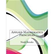 Applied Mathematics Principles by Brooks, Noah L., 9781507559307