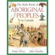 The Kids Book of Aboriginal Peoples in Canada by Silvey, Diane; Mantha, John, 9781554539307