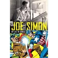 Joe Simon: My Life in Comics by SIMON, JOE, 9781845769307
