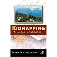 Kidnapping : An Investigator's Guide to Profiling by Concannon, Diana M., 9780080559308