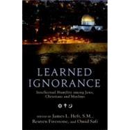 Learned Ignorance Intellectual Humility among Jews, Christians and Muslims by Heft, James L.; Firestone, Reuven; Safi, Omid, 9780199769308