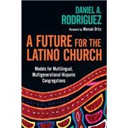 A Future for the Latino Church by Rodriguez, Daniel A.; Ortiz, Manuel, 9780830839308