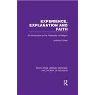 Experience, Explanation and Faith: An Introduction to the Philosophy of Religion by O'Hear,Anthony, 9781138969308