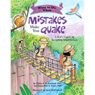 What to Do When Mistakes Make You Quake A Kids Guide to Accepting Imperfection by Freeland, Claire A. B.; Toner, Jacqueline B.; McDonnell, Janet, 9781433819308