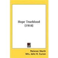 Hope Trueblood by Worth, Patience; Curran, John H. (CON); Yost, Casper S., 9781437259308