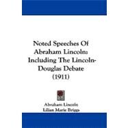 Noted Speeches of Abraham Lincoln : Including the Lincoln-Douglas Debate (1911) by Lincoln, Abraham; Briggs, Lilian Marie, 9781437499308