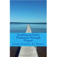 Soaking in God's Presence Through Prayer by St. Myers, Linda Vickery, 9781516839308