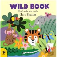 Wild Book Read, Make and Create by Beaton, Clare, 9781912909308