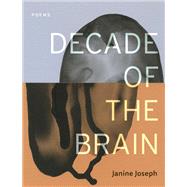 Decade of the Brain: Poems by Janine Joseph, 9781948579308
