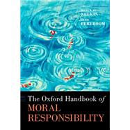 The Oxford Handbook of Moral Responsibility by Nelkin, Dana Kay; Pereboom, Derk, 9780190679309