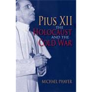 Pius XII, the Holocaust, and the Cold War by Phayer, Michael, 9780253349309