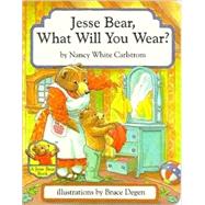 Jesse Bear, What Will You Wear? by Carlstrom, Nancy White; Degen, Bruce, 9780689809309