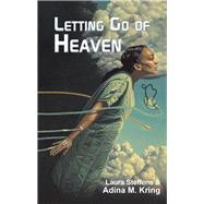 Letting Go of Heaven by Steffens, Laura; Kring, Adina M., 9781512799309
