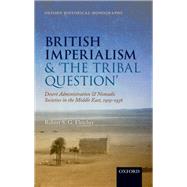 British Imperialism and 'The Tribal Question' Desert Administration and Nomadic Societies in the Middle East, 1919-1936 by Fletcher, Robert S. G., 9780198729310