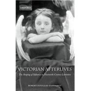 Victorian Afterlives The Shaping of Influence in Nineteenth-Century Literature by Douglas-Fairhurst, Robert, 9780199269310