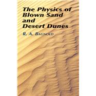 The Physics of Blown Sand and Desert Dunes by Bagnold, R. A., 9780486439310