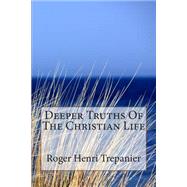 Deeper Truths of the Christian Life by Trepanier, Roger Henri, 9781502309310
