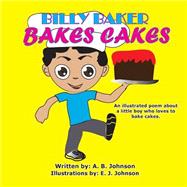 Billy Baker Bakes Cakes by Johnson, A. B.; Johnson, E. J., 9781502859310