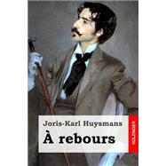 Rebours by Huysmans, Joris-Karl, 9781508589310