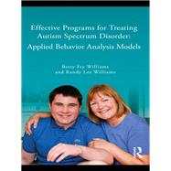 Effective Programs for Treating Autism Spectrum Disorder: Applied Behavior Analysis Models by Williams; Betty, 9780415999311