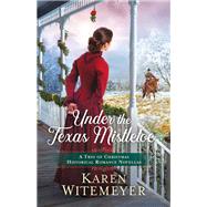 Under the Texas Mistletoe by Karen Witemeyer, 9780764239311