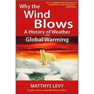 Why the Wind Blows A History of Weather and Global Warming by Levy, Matthys, 9780942679311