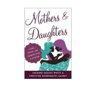 Mothers and Daughters Living, Loving, and Learning over a Lifetime by Degges-white, Suzanne; Borzumato-gainey, Christine, 9781442219311