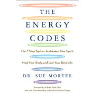 The Energy Codes The 7-Step System to Awaken Your Spirit, Heal Your Body, and Live Your Best Life by Morter, Sue; Taylor, Jill Bolte, 9781501169311