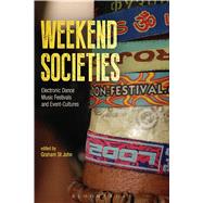 Weekend Societies Electronic Dance Music Festivals and Event-Cultures by St John, Graham, 9781501309311