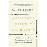 Affluence Without Abundance by Suzman, James, 9781526609311