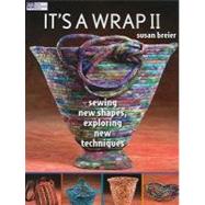 It's a Wrap II: Sewing New Shapes, Exploring New Techniques by Breier, Susan, 9781564779311