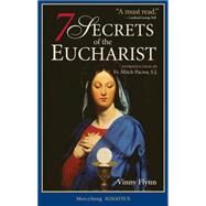 The 7 Secrets of the Eucharist by Flynn, Vinny; Pacwa, Mitch, 9781884479311