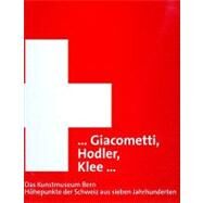 Giacometti, Hodler, Klee : Das Kunstmuseum Bern zu Gast. Hohepunkte der Schweiz aus sieben Jahrhunderten by Frehner, Matthias; Lange, C., 9783777429311