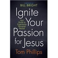 Ignite Your Passion for Jesus by Phillips, Tom; Adams, Emily; Ferguson, David, Dr., 9781424559312