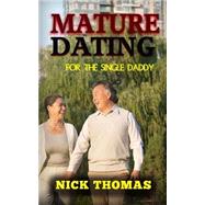 Mature Dating for the Single Daddy by Thomas, Nick, 9781505359312