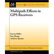 Multipath Effects in Gps Receivers by Miller, Steven; Zhang, Xue; Spanias, Andreas, 9781627059312