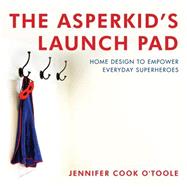 The Asperkid's Launch Pad by O'toole, Jennifer Cook, 9781849059312