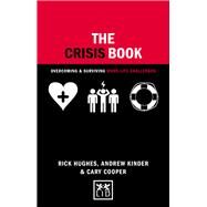 The Crisis Book Overcoming and Surviving Work-Life Challenges by Hughes, Rick; Kinder, Andrew; Cooper, Cary, 9781910649312
