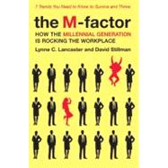 The M-factor: How the Millennial Generation Is Rocking the Workplace by Lancaster, Lynne C., 9780061769313
