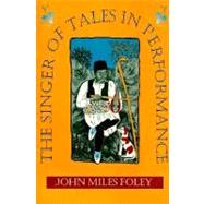 The Singer of Tales in Performance by Foley, John Miles, 9780253209313
