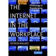 The Internet in the Workplace: How New Technology is Transforming Work by Patricia Wallace, 9780521809313