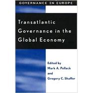 Transatlantic Governance in the Global Economy by Pollack, Mark A.; Shaffer, Gregory C.; Bignami, Francesca (CON); Charnovitz, Steve (CON); Cowles, Maria Green (CON), 9780742509313